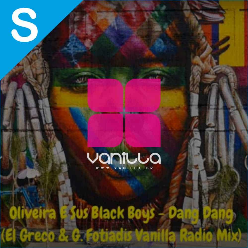 Oliveira E Sus Black Boys - Dang Dang (El Greco & G.Fotiadis Vanilla Radio Mix)